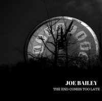 Joe Bailey - The End Comes Too Late (2015)