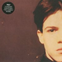 Felt - Forever Breathes The Lonely Word (1986)