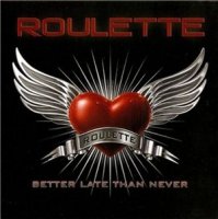 Roulette - Better Late Than Never (2011)