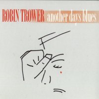 Robin Trower - Another Days Blues (2005)