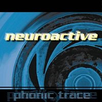 Neuroactive - Phonic Trace (1998)