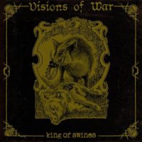 Visions Of War - King Of Swines (2013)