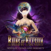 Ruins Of Elysium - Seeds Of Chaos And Serenity (2017)