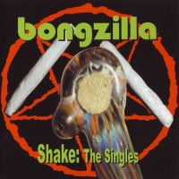Bongzilla - Shake: The Singles (2002)