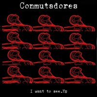 Conmutadores - I Want To See (2012)
