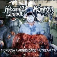 Holocausto Canibal & Mixomatosis - Morbosa Carnosidade Putrefacta (Split) (2006)
