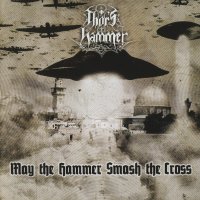Thor\'s Hammer - May The Hammer Smash The Cross (2000)