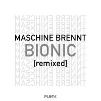 Maschine Brennt - Bionic (Remixed) (2014)