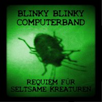 Blinky Blinky Computerband - Requiem Für Seltsame Kreaturen (2014)