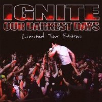 Ignite - Our Darkest Days [Limited Tour Edition] (2006)
