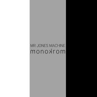 Mr Jones Machine - Monokrom (2010)