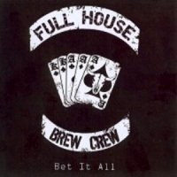Full House Brew Crew - Bet It All (2011)
