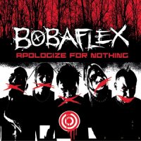 Bobaflex - Apologize For Nothing (2005)
