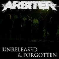 Arbiter - Unreleased & Forgotten (2012)