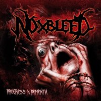 Noxbleed - Progress In Dementia (2011)