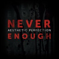 Aesthetic Perfection - Never Enough (2015)