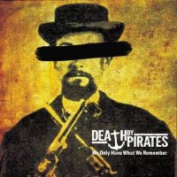 Death by Pirates - We Only Have What We Remember (2017)