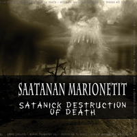 Saatanan Marionetit - Satanick Destruction of Death (2011)