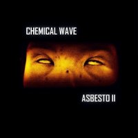 Chemical Wave - Asbesto II (2017)