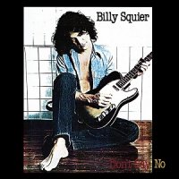 Billy Squier - Don\'t Say No (1981)