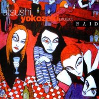 Atsushi Yokozeki Project - Raid (Reissued 2010) (1993)
