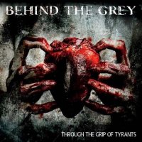Behind The Grey - Through The Grip Of Tyrants (2015)
