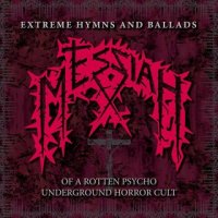 Messiah - Extreme Hymns and Ballads of a Rotten Psycho Underground Horror Cult (Compilation) (2012)