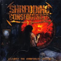 Shredding Consequences - Against The Corporate World (2008)