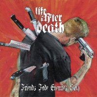 Life After Death - Friends Fade Enemies Stay (2017)