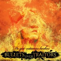 Bullets Over Traitors - De Que Estamos Hechos (2010)