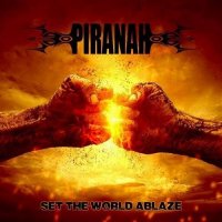 Piranah - Set the World Ablaze (2015)