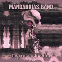 Mandarrias Band - Lágrimas De Odio (2015)