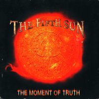 The Fifth Sun - The Moment Of Truth (2001)