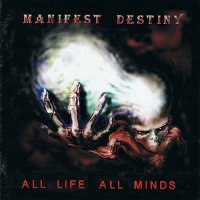Manifest Destiny - All Life, All Minds (1996)