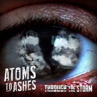 Atoms to Ashes - Through the Storm (2017)