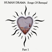 Human Drama - Songs Of Betrayal, Part 1 (1999)