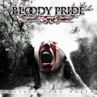 Bloody Pride - Unleash your Wrath (2013)