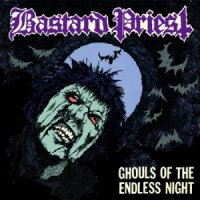 Bastard Priest - Ghouls of the Endless Night (2011)