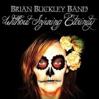 Brian Buckley Band - Without Injuring Eternity (2012)