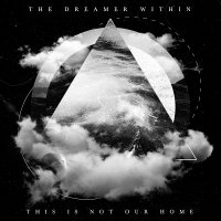The Dreamer Within - This Is Not Our Home (2016)