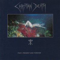 Christian Death - Past, Present And Forever (1987)