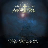Tears of the Martyrs - When All Light Dies (2012)
