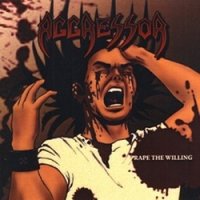 Aggressor - Rape The Willing (2008)