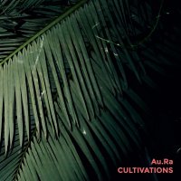 Au.Ra - Cultivations (2017)