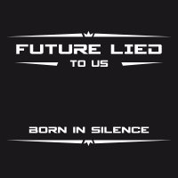Future Lied To Us - Born In Silence (2017)