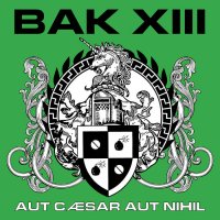 BAK XIII - Aut Caesar Aut Nihil (2016)