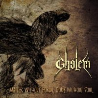 Ghölem - Matter Without Form, Body Without Soul (2017)