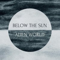 Below The Sun - Alien World (2017)