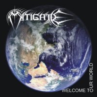 Mitigate - Welcome To Our World (2007)