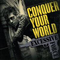 Excessive Force - Conquer Your World (Re-release 2008) (1991)